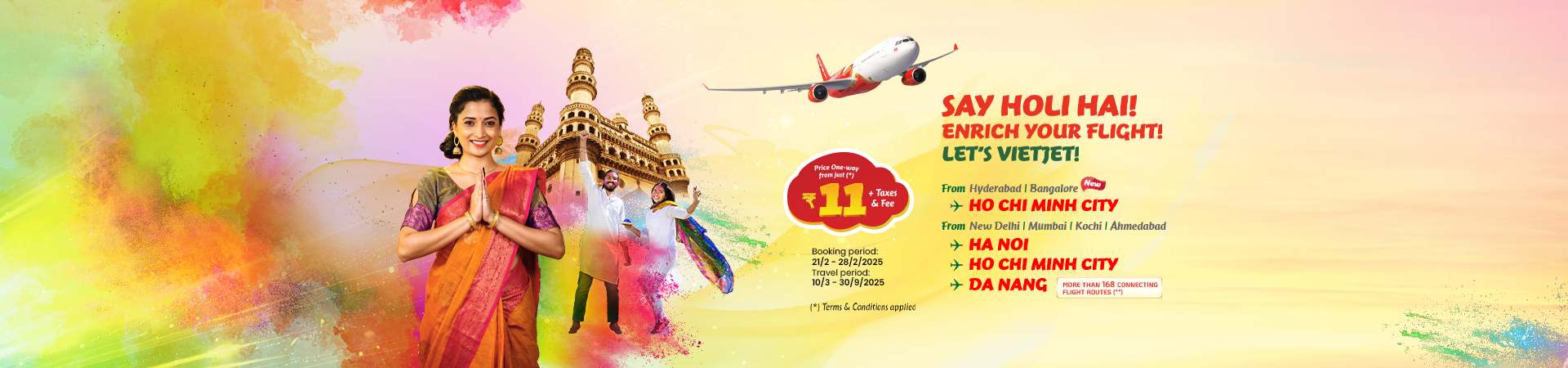 Say Holi Hai! Enrich your flight. Let's Vietjet! Price from just INR 11